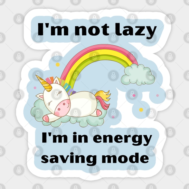 Funny Unicorn Quotes:I'm not lazy -I'm in energy-saving mode Sticker by Roseyasmine